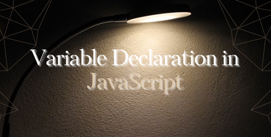 Variable Declaration in JavaScript